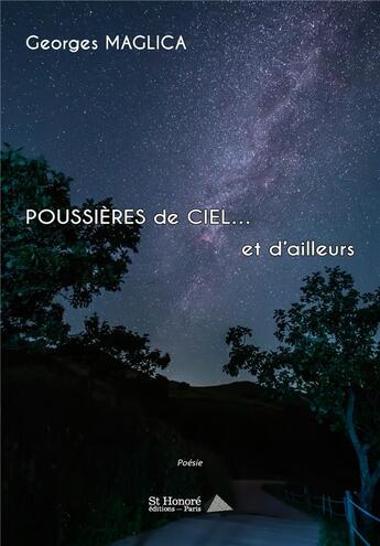 Couverture du livre « Poussieres de ciel et d ailleurs ; vestiges, vertiges, vetilles » de Georges Maglica aux éditions Saint Honore Editions