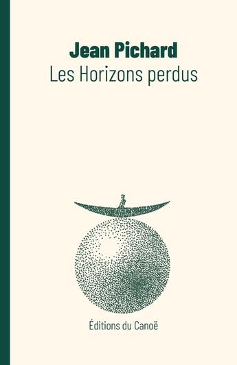 Couverture du livre « Les horizons perdus » de Jean Pichard aux éditions Editions Du Canoe