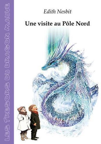 Couverture du livre « Une visite au Pôle Nord » de Edith Nesbit aux éditions Les Tresors Du Dragon Mauve