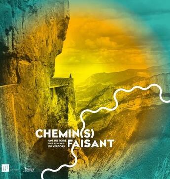 Couverture du livre « Chemin(s) faisant ; une histoire des routes du Vercors » de Chrystele Burgard et Benoit Charenton aux éditions Plumes D'ardeche