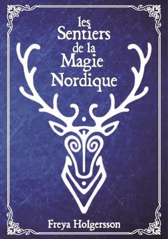 Couverture du livre « Les sentiers de la magie nordique - guide de magie pratique » de Freya Holgersson aux éditions Editions Du Monolithe