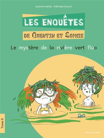 Couverture du livre « Les enquêtes de Quentin et Sophie Tome 9 : le mystère de la rivière vert fluo » de Valentin Mathe et Stephane Nicolet aux éditions La Poule Qui Pond