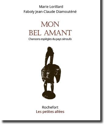 Couverture du livre « Mon bel amant : Chansons espiègles du pays sénoufo » de Marie Lorillard aux éditions Les Petites Allees