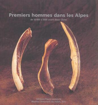 Couverture du livre « Premiers Hommes Dans Les Alpes » de Curdy et Praz aux éditions Payot Lausanne