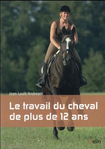 Couverture du livre « Le travail du cheval de plus de 12 ans » de Jean-Louis Andreani aux éditions Belin Equitation