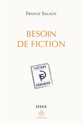 Couverture du livre « Besoin de fiction ; sur l'expérience littéraire de la pensée et le concept de fiction pensante » de Franck Salaun aux éditions Hermann