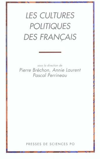 Couverture du livre « Les cultures politiques des français » de Pascal Perrineau et Pierre Brechon et Annie Laurent aux éditions Presses De Sciences Po