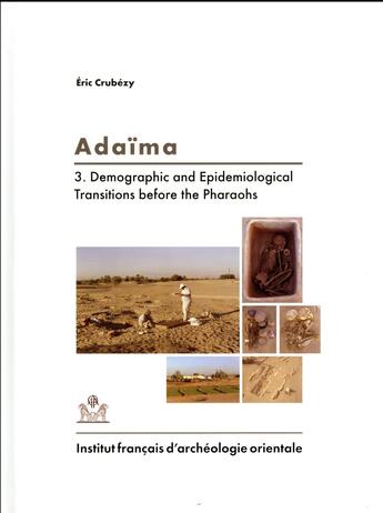 Couverture du livre « Adaïma Tome 3 ; demographic and epidemiological transitions before the pharaohs » de Eric Crubezy aux éditions Ifao