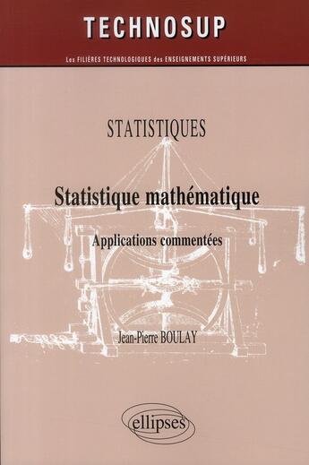 Couverture du livre « Statistiques mathematiques ; applications commentés ; statistiques niveau b » de Sebastien Boulay aux éditions Ellipses