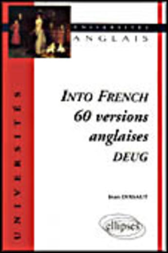 Couverture du livre « Into french - 60 versions anglaises deug » de Jean Dixsaut aux éditions Ellipses