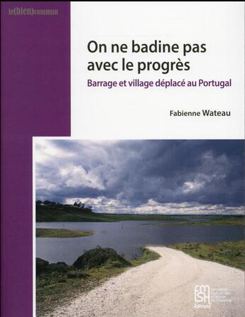 Couverture du livre « On ne badine pas avec le progrès : Barrage et village déplacé au Portugal » de Fabienne Wateau aux éditions Maison Des Sciences De L'homme