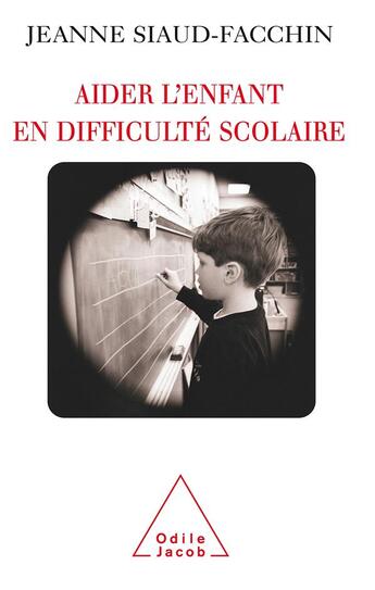 Couverture du livre « Aider l'enfant en difficulté scolaire » de Jeanne Siaud-Facchin aux éditions Odile Jacob