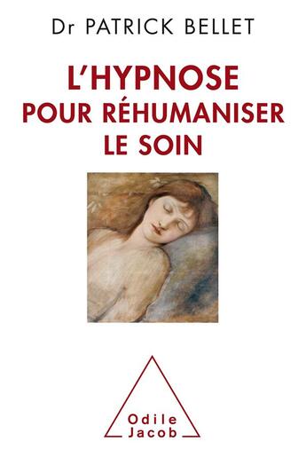 Couverture du livre « L'hypnose pour réhumaniser le soin » de Patrick Bellet aux éditions Odile Jacob