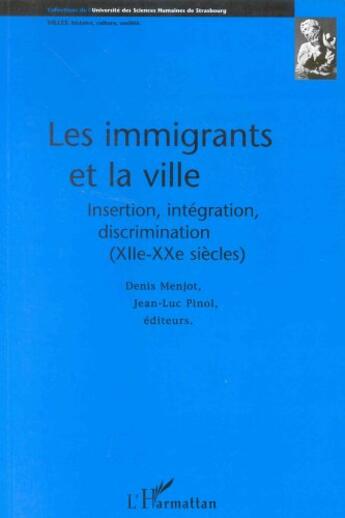 Couverture du livre « Les immigrants et la ville ; insertion, intégration, discrimination (XII-XX siècles) » de Denis Menjot et Jean-Luc Pinol aux éditions L'harmattan