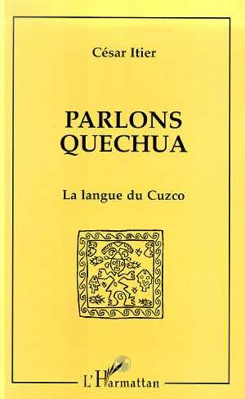 Couverture du livre « Parlons quechua - la langue du cuzco » de Cesar Itier aux éditions L'harmattan