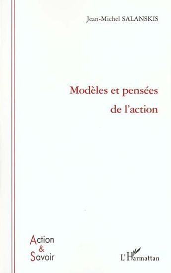 Couverture du livre « MODÈLES ET PENSÈES DE L'ACTION » de Jean-Michel Salanskis aux éditions L'harmattan