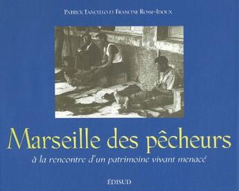 Couverture du livre « Marseille des pecheurs ; à la rencontre d'un patrimoine menacé » de Patrick Fancello aux éditions Edisud