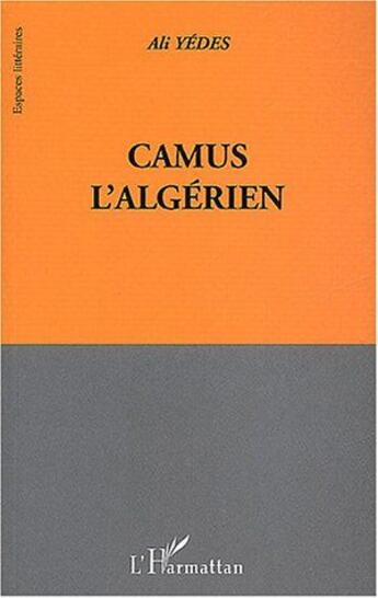 Couverture du livre « Camus l'algerien » de Ali Yedes aux éditions L'harmattan