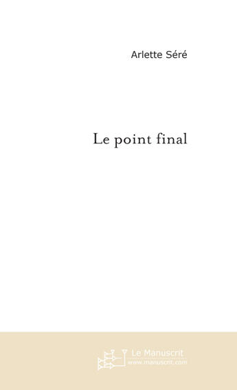 Couverture du livre « Le point final » de Arlette Sere aux éditions Le Manuscrit