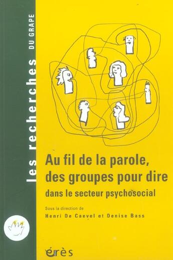 Couverture du livre « Au fil de la parole, des groupes pour dire dans le secteur psychosocial » de Denise Bass et Henri De Caevel aux éditions Eres
