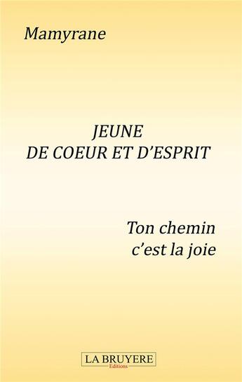 Couverture du livre « Jeune de coeur et d'esprit ; ton chemin c'est la joie » de Mamyrane aux éditions La Bruyere