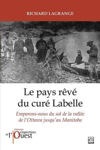 Couverture du livre « Le pays rêvé du curé Labelle : emparons-nous du sol de la vallée de l'Ottawa » de Richard Lagrange aux éditions Presses De L'universite De Laval