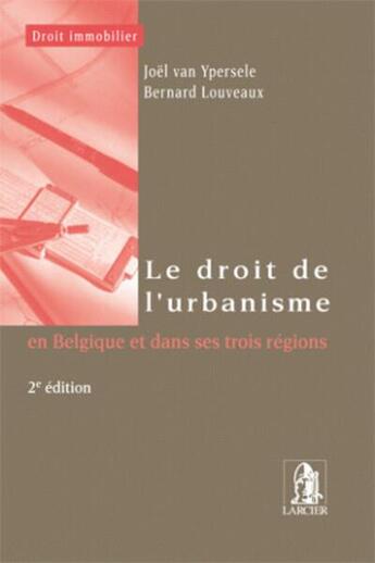 Couverture du livre « Le droit de l'urbanisme, en belgique et dans ses trois regions 2eme edition » de Van Ypersele Joel aux éditions Larcier