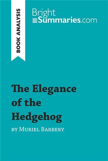 Couverture du livre « The Elegance of the Hedgehog by Muriel Barbery (Book Analysis) : Detailed Summary, Analysis and Reading Guide » de Bright Summaries aux éditions Brightsummaries.com