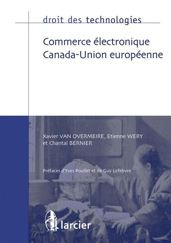 Couverture du livre « Droit des technologies : commerce électronique Canada-Union européenne » de Chantal Bernier aux éditions Larcier