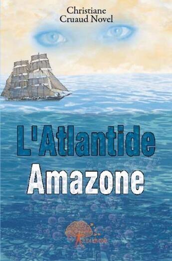 Couverture du livre « L'Atlantide amazone » de Christiane Cruaud No aux éditions Edilivre