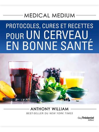 Couverture du livre « Medical Medium : Protocoles, cures et recettes pour un cerveau en bonne santé » de Anthony William aux éditions Guy Trédaniel