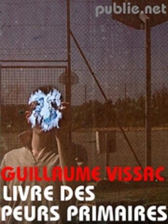 Couverture du livre « Livre des peurs primaires » de Guillaume Vissac aux éditions Publie.net