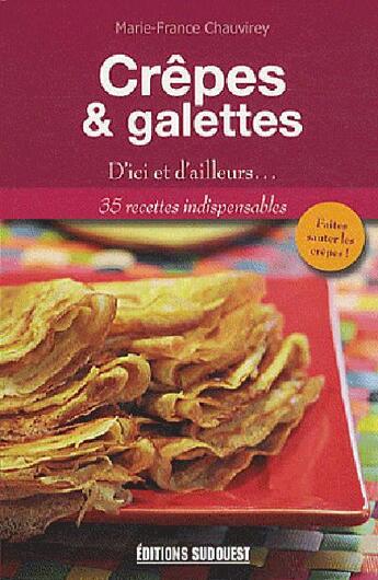 Couverture du livre « Crêpes et galettes, d'ici et d'ailleurs... » de Chauvirey Marie-Fran aux éditions Sud Ouest Editions