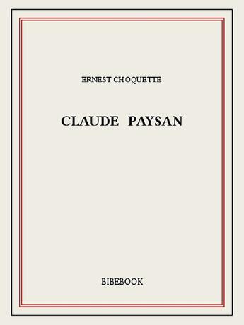 Couverture du livre « Claude Paysan » de Choquette Ernest aux éditions Bibebook
