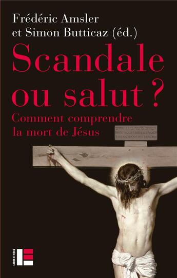 Couverture du livre « Scandale ou salut ? comment comprendre la mort de Jésus » de Frédéric Amsler et Simon Butticaz et Collectif aux éditions Labor Et Fides