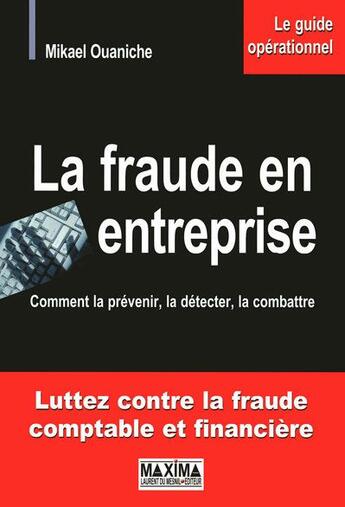 Couverture du livre « La fraude en entreprise ; comment la prévenir, la détecter, la combattre » de Mikael Ouaniche aux éditions Maxima