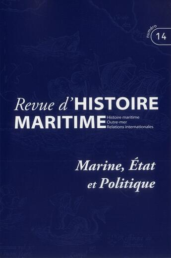 Couverture du livre « Revue d'histoire maritime t.14 ; marine, état et politique » de  aux éditions Pu De Paris-sorbonne