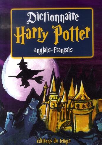 Couverture du livre « Dictionnaire harry potter ; anglais-français » de Denis Bruchon aux éditions Editions Du Temps