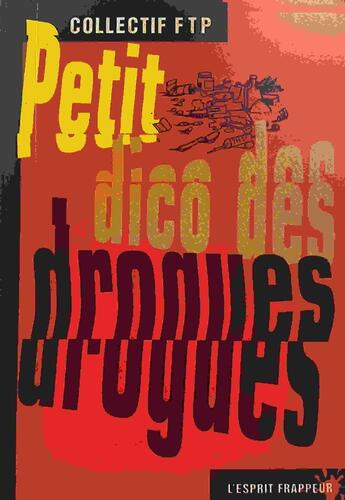 Couverture du livre « Le petit dico des drogues » de Collectif F.T.P aux éditions L'esprit Frappeur