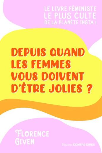 Couverture du livre « Depuis quand les femmes vous doivent d'être jolies ? » de Florence Given aux éditions Contre-dires