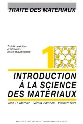 Couverture du livre « Traité des matériaux Tome 1 ; introduction à la science des matériaux (3e édition) » de Jean P. Mercier et Wielfried Kurz et Gerald Zambelli aux éditions Ppur