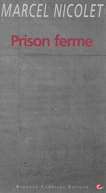 Couverture du livre « Prison ferme » de Marcel Nicolet aux éditions Bernard Campiche