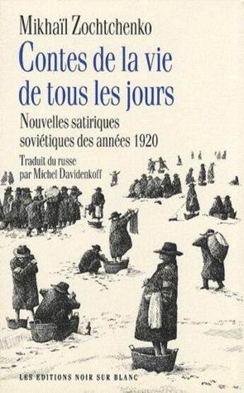 Couverture du livre « Contes de la vie de tous les jours ; nouvelles satiriques soviétiques des années 1920 » de Zochtchenko M aux éditions Noir Sur Blanc