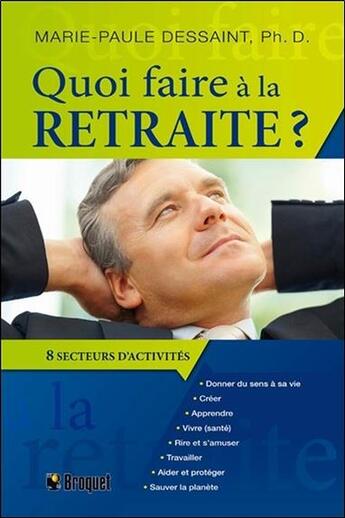 Couverture du livre « Quoi faire à la retraite ? 8 secteurs d'activités » de Marie-Paule Dessaint aux éditions Broquet