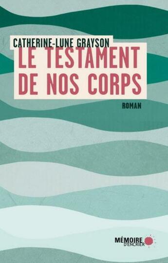 Couverture du livre « Le testament de nos corps » de Catherine-Lune Grayson aux éditions Memoire D'encrier