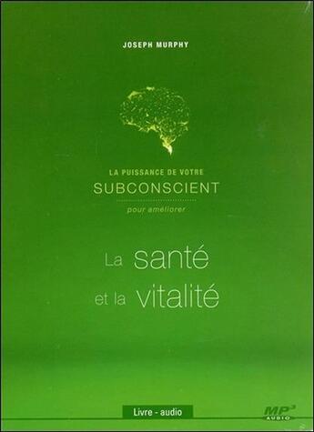 Couverture du livre « La puissance de votre subconscient pour obtenir la santé et la vitalité » de Joseph Murphy aux éditions Ada