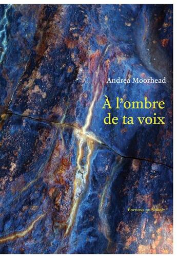 Couverture du livre « A l'ombre de ta voix » de Moorhead Andrea aux éditions Éditions Du Noroît