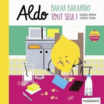 Couverture du livre « Aldo - bakar bakarrik ! » de Gwenola Morizur et Clemence Itssaga et Nahia Zubeldia aux éditions Matahami