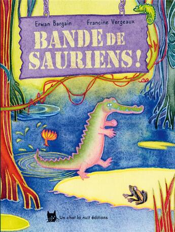 Couverture du livre « Bande de sauriens ! » de Erwan Bargain et Francine Vergeaux aux éditions Un Chat La Nuit