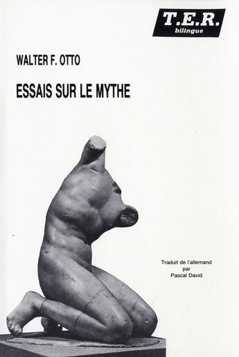 Couverture du livre « Essais sur le mythe » de Walter Friedrich Otto aux éditions Trans Europ Repress